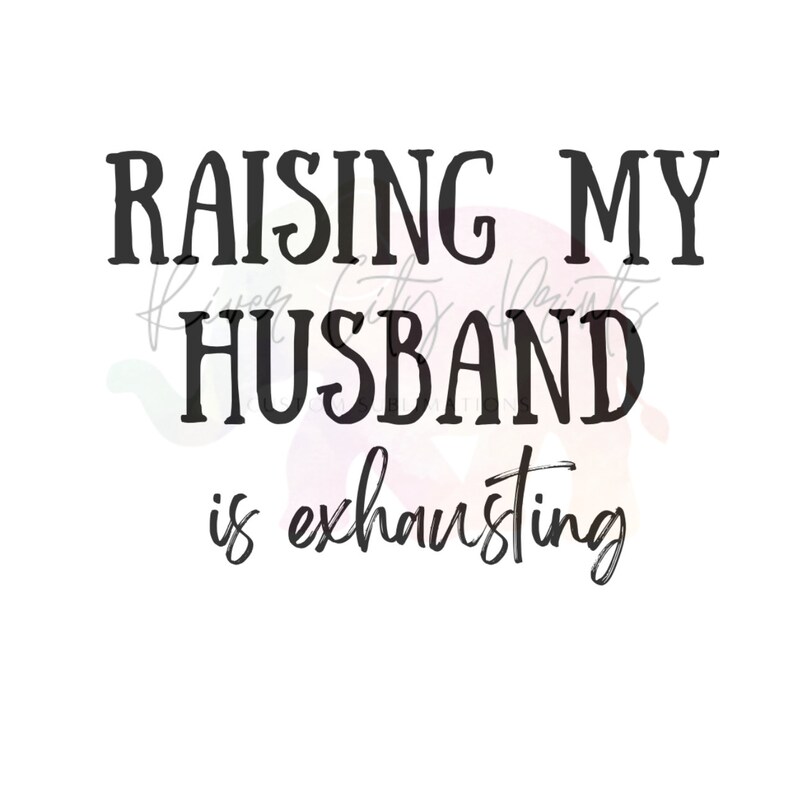 Raising My Husband To The Max Raising My Husband is Exhausting Png Svg Instant DIGITAL - Etsy