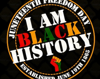I am Black History | OG Juneteeth Independence day |svg, png, jpg| Black History Month| Digital Cut File| Print Design Instant Download