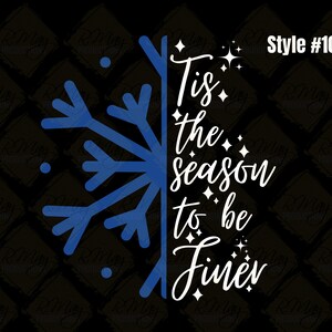 May include: A blue snowflake design with the text "Tis the season to be finer" in white script. The background is black with a repeating diamond pattern. The words "Style #109" are in the upper right corner.