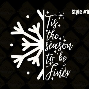 May include: A black and white graphic design featuring a snowflake and the phrase "Tis the season to be Finer." The text is in a cursive font with star accents. The style number "#106" is also included.