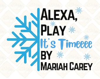 Alexa, Play It's Time by Mariah Carey SVG, PNG,JPG Holiday Inspired, Instant Digital Download, Die Cut Cricut, Printable, Shirt Print Design
