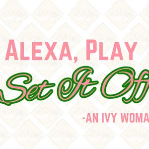 May include: Pink and green text graphic that reads "Alexa, Play Set It Off - An Ivy Woman".