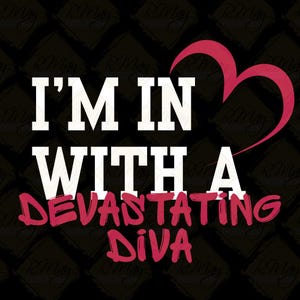 May include: Black background with a repeating diamond pattern. The text "I'M IN WITH A DEVASTATING DIVA" is displayed in white and pink, with a pink heart graphic.