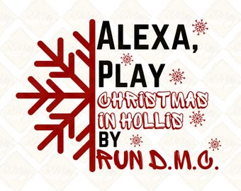 Alexa, Play Christmas in Hollis Run DMC SVG, PNG,Jpg Holiday Inspired,Instant Digital Download, Die Cut Cricut, Printable,Shirt Print Design