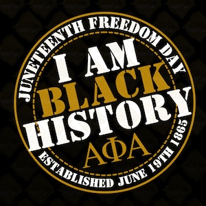 May include: Circular graphic with the text "Juneteenth Freedom Day" in a ring around the words "I AM BLACK HISTORY" in white and gold. The text "AΦA" and "ESTABLISHED JUNE 19TH 1865" are also included.