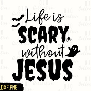 Het leven is eng zonder Jezus SVG, Christelijke Halloween SVG, Halloween SVG, Religieuze png, Christelijk shirt svg, Religieuze svg, Cricut bestand