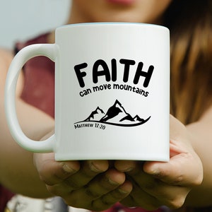 May include: White ceramic mug with a black design that says "FAITH can move mountains" and "MATTHEW 17:20".