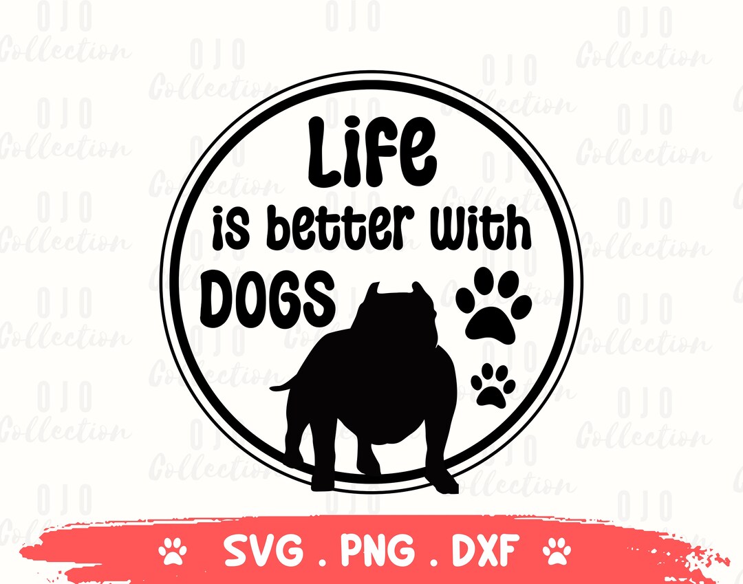 Life is Better With Dogs SVG, Pitbull Svg, Dog Lover Svg, Dog Mom SVG ...