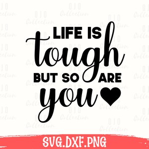 Life Is Tough But So Are You SVG - Mental Health Positivity (Digital Download)