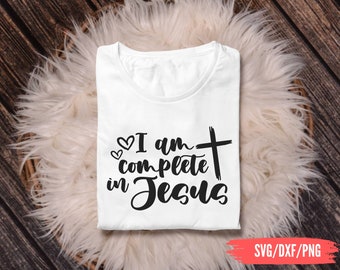 Complete in Jesus svg, Christian shirt SVG, Jesus SVG, Christian svg, Bible quotes svg, Religious svg, Worship shirt svg, Christian png