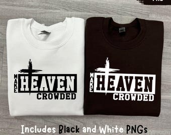 Make heaven crowded PNG: Christian Sublimation, Faith based shirt design (Digital Download)