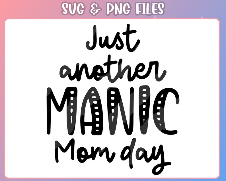 Funny Mom Svg, Just Another Manic Mom Day Svg, Cricut Cut File and ...