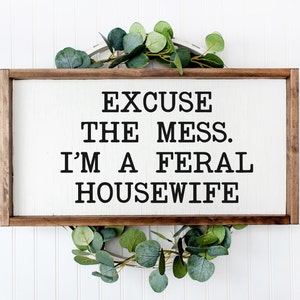 Excuse The Mess. I&#39;m A Feral Housewife Svg, Funny Wife Cutfile, Funny housewife sign Cutfile, Feral Housewife SVG, Digital Download
