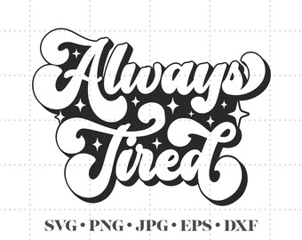Always Tired SVG PNG, Mom life svg, coffee mug svg, retro sublimation png, Tired cut file, mom shirt design, instant digital download