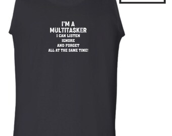 I'm A Multitasker Vest Casual Clothing I can Listen, Ignore and Forget All At The Same Time Funny Quote Birthday Christmas Gift Men Tank Top