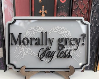 Morally Grey? Say less. | Acrylic Bookshelf Sign |Custom Bookshelf Home Decor