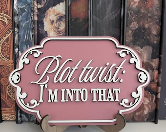Plot Twist: I'm into that | Acrylic Bookshelf Sign |Custom Bookshelf Home Decor