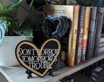 Don't borrow tomorrow's trouble Licensed Fourth Wing Bookshelf Sign, Empyrean Series Shelf Sitter, Shelf decor for library