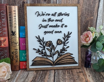 We're all stories in the end, just make it a good one - Wooden Bookshelf Sign - Shelf Sitter The Doctor wall art bookish inspirational quote