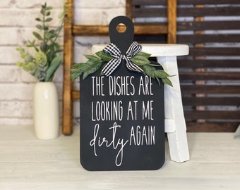 The dishes are looking at me dirty again | decorative cutting board sign | kitchen décor | farmhouse | modern | funny sign