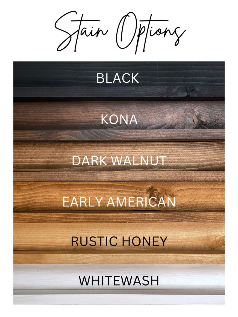 May include: Image displaying wood stain colour options. The options include Black, Kona, Dark Walnut, Early American, Rustic Honey, and Whitewash. The text "Stain Options" is written in cursive at the top of the image.