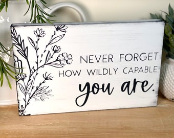 Never Forget How Wildly Capable You Are. Wildflower Sign, Modern Boho Wood Sign, Distressed Rustic Farmhouse Wall Decor, Inspirational Gift