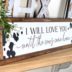 I will love you until the cows come home Framed Wood Sign, Farmhouse Country Home Decor, Cowboy Nursery Wall Decor, Modern Farmhouse Kitchen