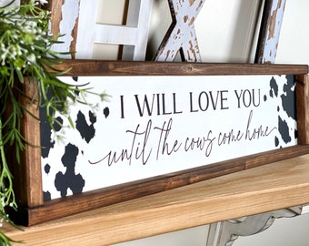 I will love you until the cows come home Framed Wood Sign, Farmhouse Country Home Decor, Cowboy Nursery Wall Decor, Modern Farmhouse Kitchen