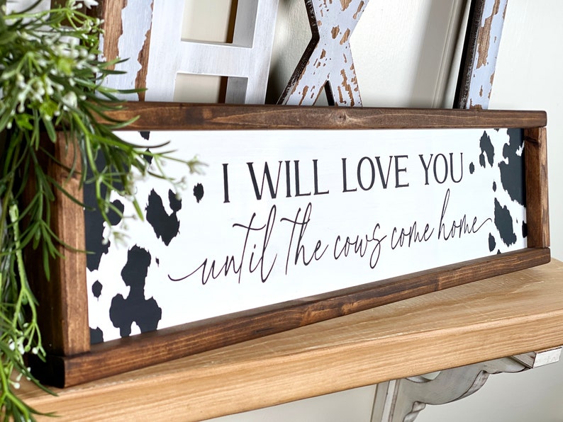 I will love you until the cows come home Framed Wood Sign, Farmhouse Country Home Decor, Cowboy Nursery Wall Decor, Modern Farmhouse Kitchen