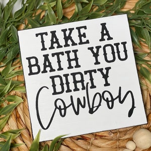 Take A Bath You Dirty Cowboy hand painted wood sign, modern farmhouse bathroom decor, rustic wood sign, funny country home decor, wall décor
