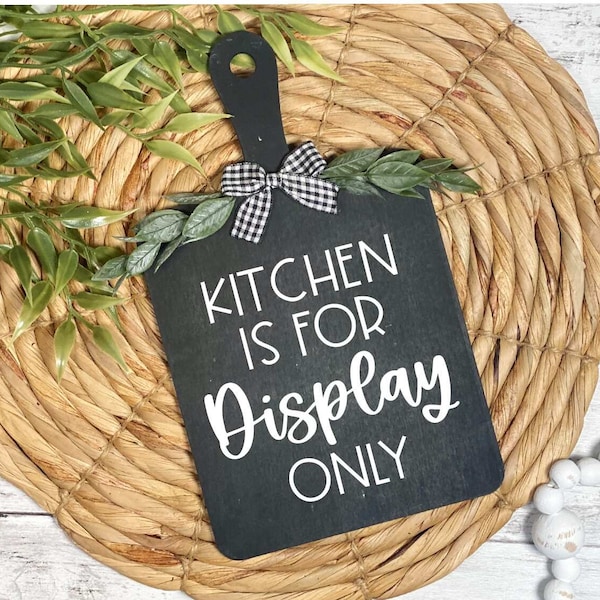 Kitchen Is For Display Only decorative cutting board sign, kitchen décor, modern farmhouse, funny kitchen wall art, rustic home decor