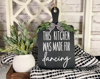 This Kitchen was made for Dancing decorative cutting board sign, farmhouse kitchen décor, rustic farmhouse sign, modern farmhouse wall art