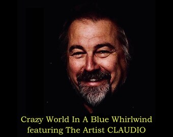 Critically Acclaimed New Album - The Artist CLAUDIO - Crazy World In A Blue Whirlwind