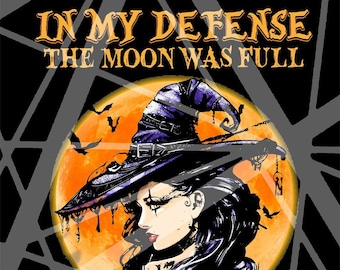 In My Defense The Moon Was Full And I Was Left Unsupervised - Horror / Halloween  - Ready to Press Sublimation Transfer