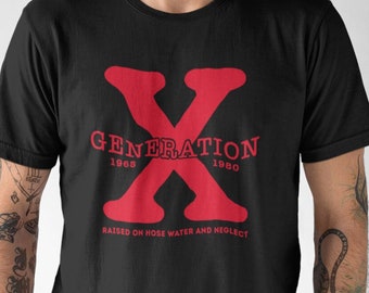 Generation X 1965 to 1980 Raised on Hose Water and Neglect Funny Generational Shirt Gen X Humor T Shirt Soft Style