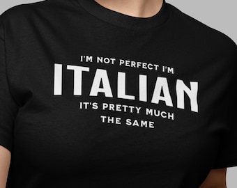 I'm Not Perfect I'm Italian shirt, gift shirt, Italian Shirt, Funny Italian Sarcastic Tee, Gift for Her, Gift for Him, Funny T Shirt, Italy