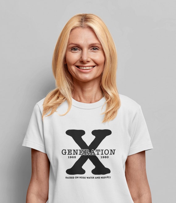 Generation X 1965 to 1980 Raised on Hose Water and Neglect Funny