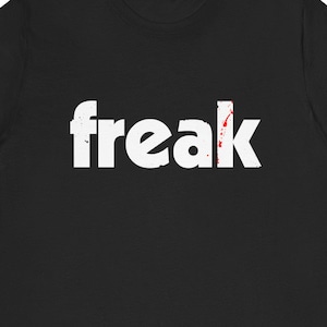 Freak T-shirt | Text | Dirty | Party Tee | Crazy Wild | Classic Unisex T-shirt