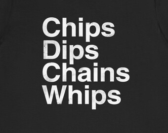 Chips Dips Chains Whips | Weird Science | Funny | Kink | Unisex Classic T-Shirt