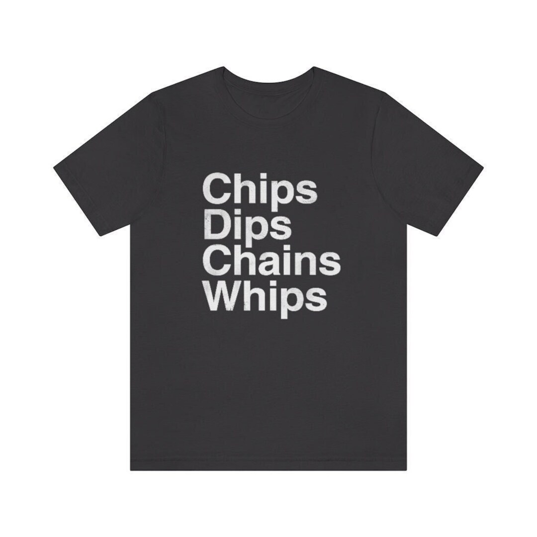Chips Dips Chains Whips Weird Science Funny Kink Unisex Classic Tshirt