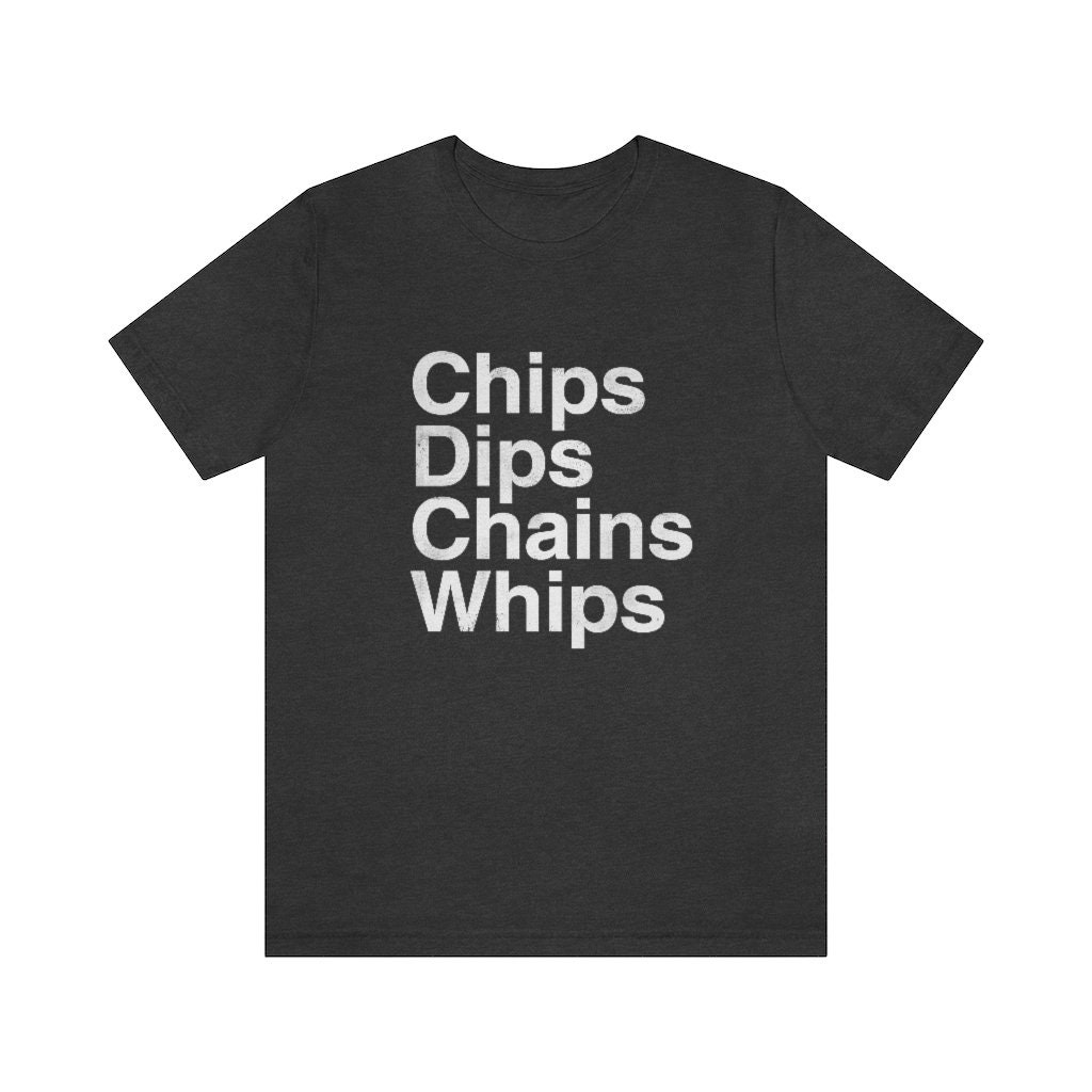 Chips Dips Chains Whips Weird Science Funny Kink Unisex Classic Tshirt