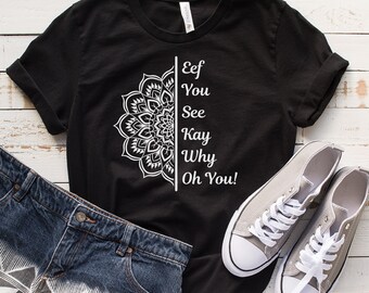 Eff You See Kay Why Oh You Flower Shirt, Koszulka dla miłośników jogi, Prezent dla miłośników jogi, Koszulka do jogi, Zabawna koszulka do jogi, Sarkastyczna koszulka do jogi, Zabawna koszulka US