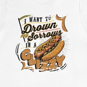I Want To Drown My Sorrows in a Glizzy Funny Meme Shirt Unisex Jersey Short Sleeve Tee