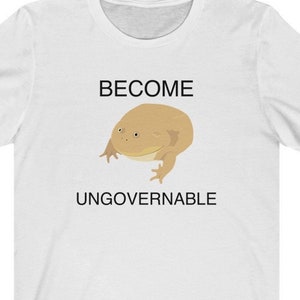 Become Ungovernable Frog Shirt Funny Meme Unisex Jersey Short Sleeve Tee