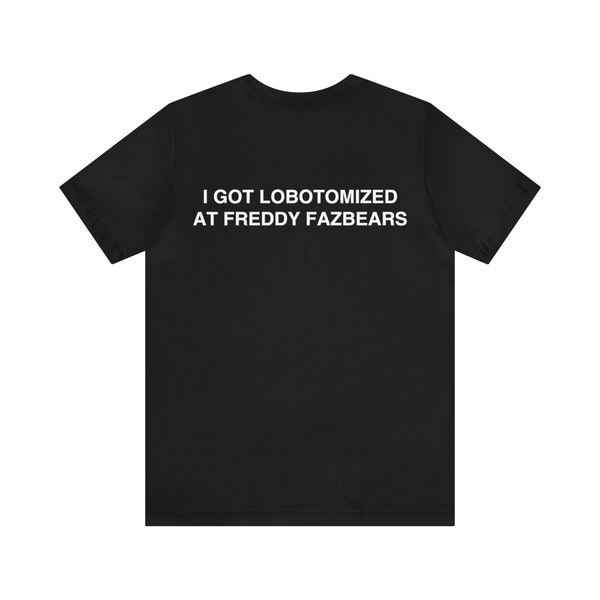 I Got Lobodomized at Freddy Fazbears Unisex Jersey Short Sleeve Tee