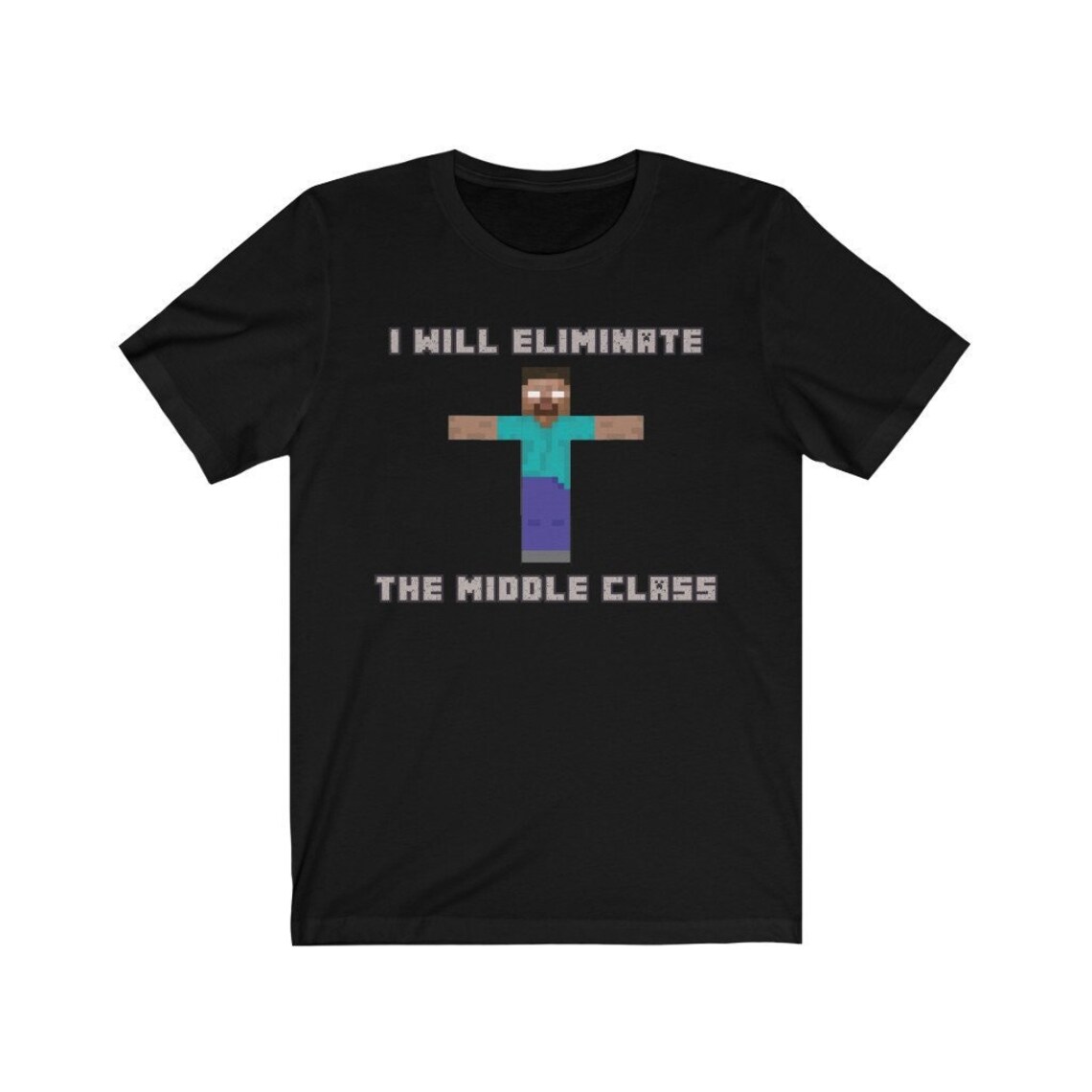herobrine i will eliminate the middle class shirt