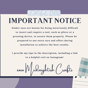 May include: A rectangular sign with a cream background and purple border featuring the text IMPORTANT NOTICE, explaining that sinker eyes are difficult to install and require tools. The sign includes the signature xoxo Midnightish Crafts.