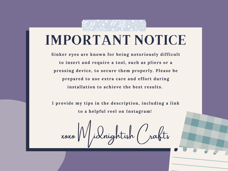 May include: A rectangular sign with a cream background and purple border featuring the text IMPORTANT NOTICE, explaining that sinker eyes are difficult to install and require tools. The sign includes the signature xoxo Midnightish Crafts.