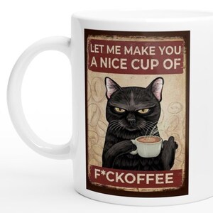 let me make u a nice cup of f*ckoffee Mug -Cat Mug -Cup Grump Mug Cup For Him -Christmas  mug- Sarcastic Mug