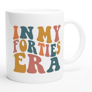 In my forties  era mug era mug, gift for 40-something, gift for friend ,gift for over-40s in my era ,funny 40th birthday gift image